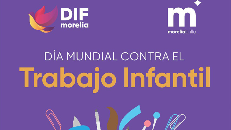 DIF Morelia impulsa campaÃ±a de prevenciÃ³n y desaliento del trabajo infantil