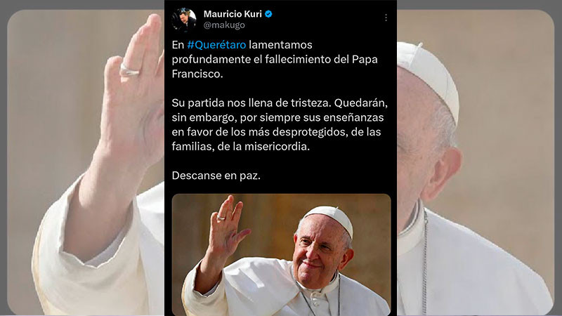 Lamenta Mauricio Kuri fallecimiento del Papa Francisco